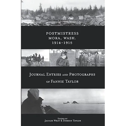 Postmistress-Mora, Wash. 1914-1915: Journal Entries and Photographs of Fannie Taylor - Paperback