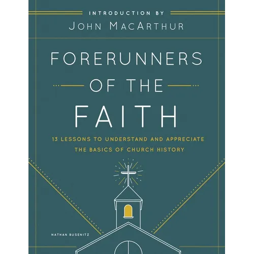 Forerunners of the Faith: 13 Lessons to Understand and Appreciate the Basics of Church History - Paperback