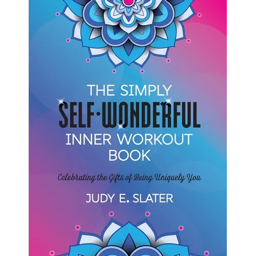 The Simply Self-Wonderful Inner Workout Book: Celebrating the Gifts of Being Uniquely You - Paperback