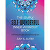 The Simply Self-Wonderful Inner Workout Book: Celebrating the Gifts of Being Uniquely You - Paperback
