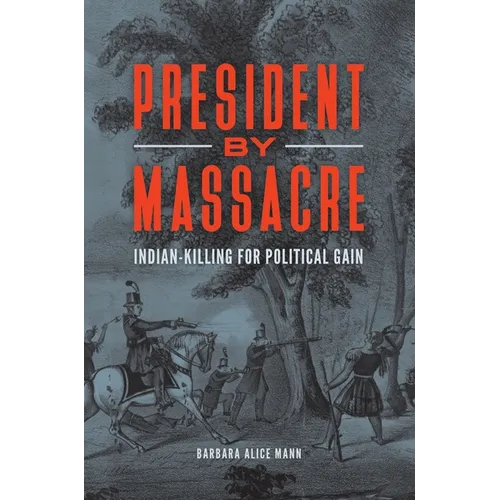 President by Massacre: Indian-Killing for Political Gain - Hardcover