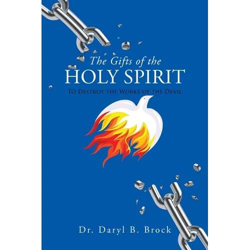 The Gifts of the Holy Spirit: To Destroy the Works of the Devil - Paperback