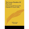 The Lesser Parables Of Our Lord: And Lessons Of Grace In The Language Of Nature (1884) - Paperback