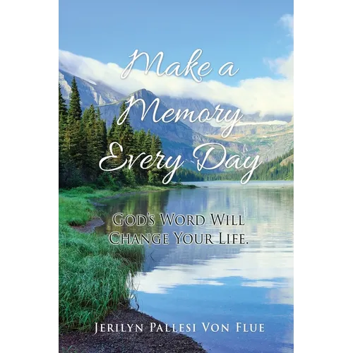 Make a Memory Every Day: God's Word Will Change Your Life. - Paperback