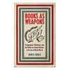 Books as Weapons: Propaganda, Publishing, and the Battle for Global Markets in the Era of World War II - Paperback