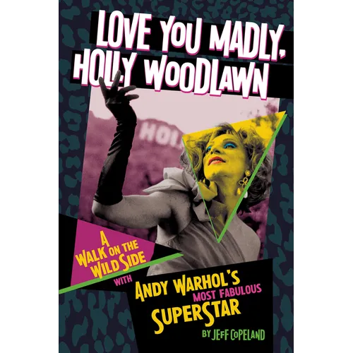 Love You Madly, Holly Woodlawn: A Walk on the Wild Side with Andy Warhol's Most Fabulous Superstar - Paperback