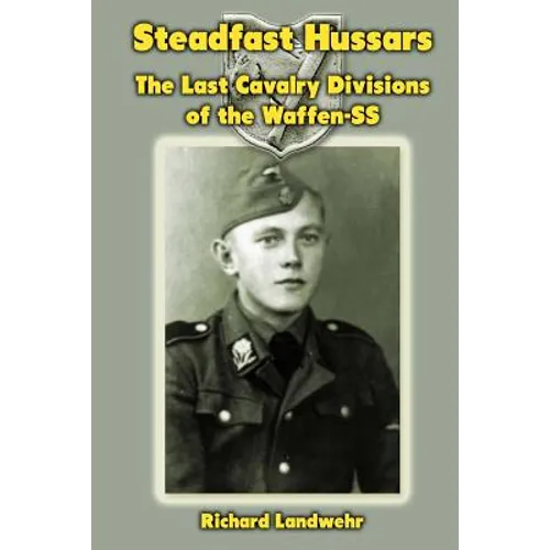 Steadfast Hussars: The Last Cavalry Divisions of the Waffen-SS - Paperback