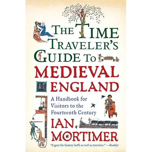 The Time Traveler's Guide to Medieval England: A Handbook for Visitors to the Fourteenth Century - Paperback