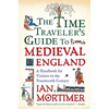 The Time Traveler's Guide to Medieval England: A Handbook for Visitors to the Fourteenth Century - Paperback