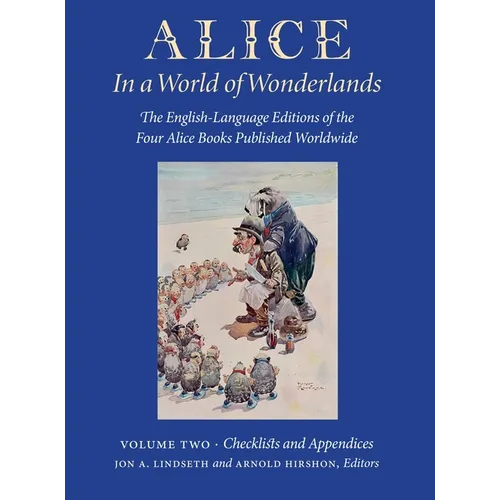 Alice in a World of Wonderlands: The English Language of the Four Alice Books Published Worldwide - Volume 2: Checklists and Appendices - Hardcover