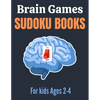 Brain Games Sudoku books for kids Ages 2-4: A Unique Sudoku Puzzles Brain Books 2-4 3-5 Great Workbook for Games, Puzzles, Problem-Solving and Critica - Paperback