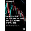 Work in the Digital Media and Entertainment Industries: A Critical Introduction - Paperback