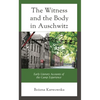 The Witness and the Body in Auschwitz: Early Literary Accounts of the Camp Experience - Hardcover