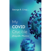 My Covid Crucible: Living with a Pandemic - Paperback