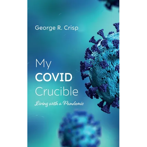 My Covid Crucible: Living with a Pandemic - Paperback