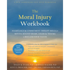 The Moral Injury Workbook: Acceptance and Commitment Therapy Skills for Moving Beyond Shame, Anger, and Trauma to Reclaim Your Values - Paperback