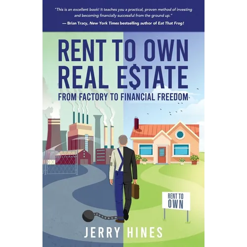 Rent To Own Real Estate: From Factory To Financial Freedom - Paperback