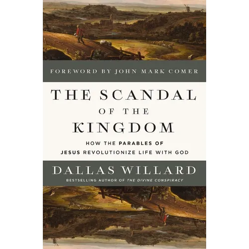The Scandal of the Kingdom: How the Parables of Jesus Revolutionize Life with God - Hardcover