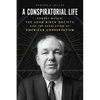 A Conspiratorial Life: Robert Welch, the John Birch Society, and the Revolution of American Conservatism - Paperback