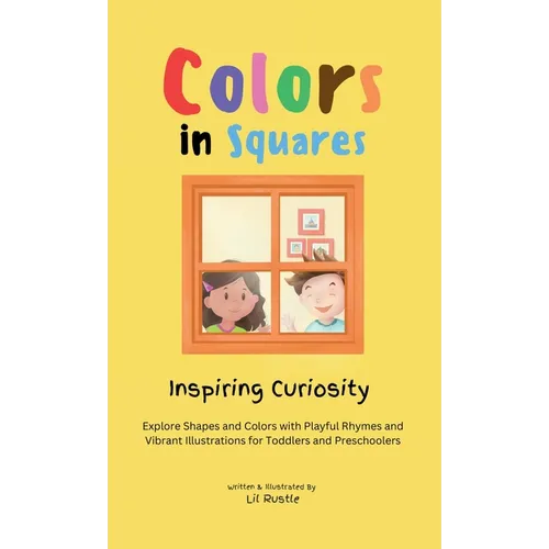 Colors in Squares - Inspiring Curiosity: Explore Shapes and Colors with Playful Rhymes and Vibrant Illustrations for Toddlers and Preschoolers - Hardcover