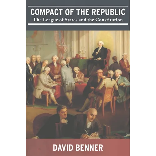 Compact of the Republic: The League of States and the Constitution - Paperback