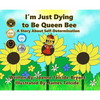I'm Just Dying to Be Queen Bee - Hardcover