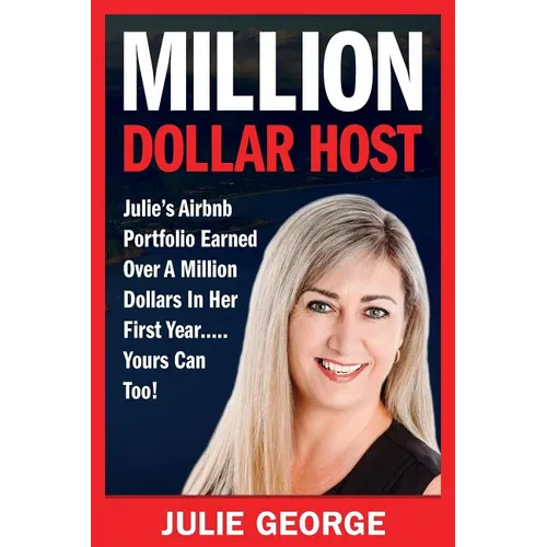 Million Dollar Host: Julie's Airbnb Portfolio Earned Over a Million Dollars In Her First Year...Yours can too! - Paperback