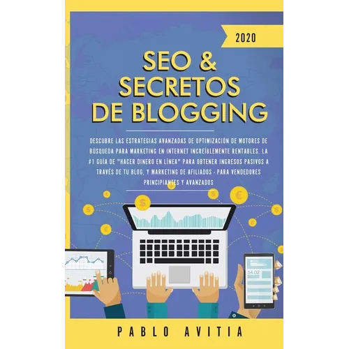 SEO & Secretos de Blogging 2020: Descubre las estrategias avanzadas de optimización de motores de búsqueda para marketing en Internet increíblemente r - Paperback