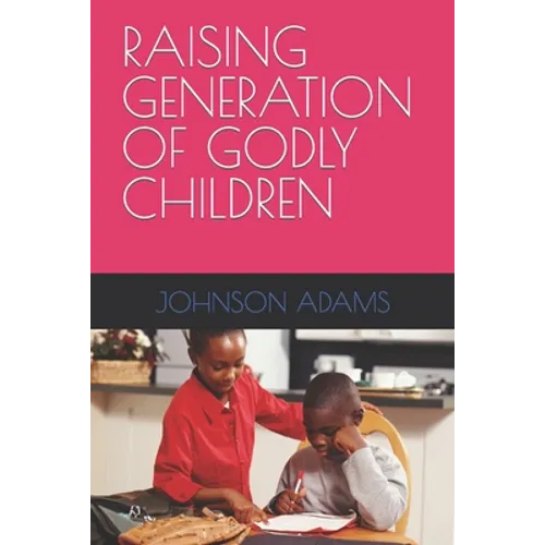 Raising Generation of Godly Children - Paperback