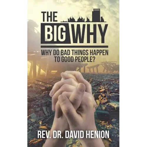 The Big Why: Why Do Bad Things Happen to Good People? - Paperback