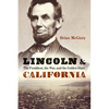 Lincoln and California: The President, the War, and the Golden State - Hardcover