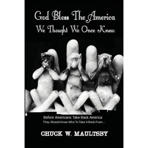 God Bless The America We Thought We Once Knew: Before Americans Take America Back, They Should Know Who To Take It Back From - Paperback