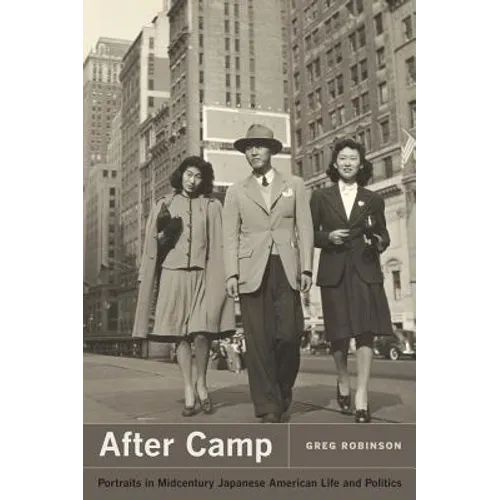After Camp: Portraits in Midcentury Japanese American Life and Politics - Paperback