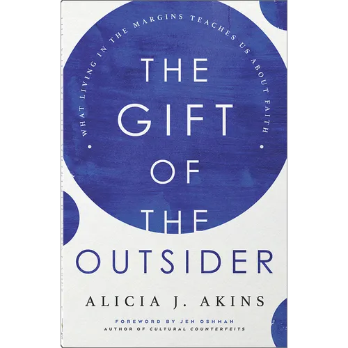The Gift of the Outsider: What Living in the Margins Teaches Us about Faith - Paperback
