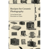Recipes for Ceramic Photography - To be Burnt into Porcelain or Glass - Paperback