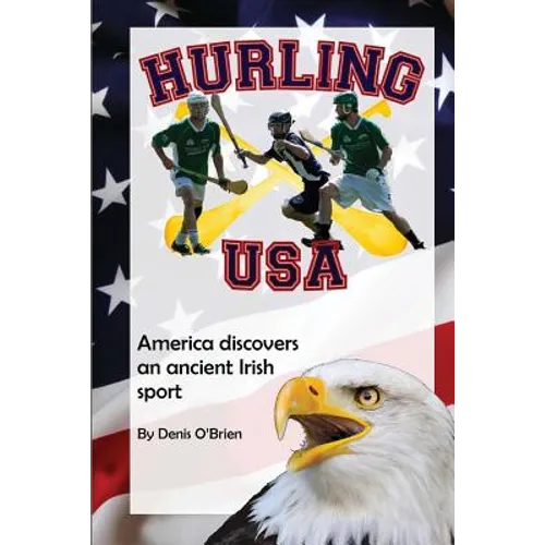 Hurling USA: America Discovers an Ancient Irish Sport - Paperback