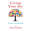 Living Your Joy: Creating A Joy-Filled Life - Paperback