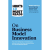 Hbr's 10 Must Reads on Business Model Innovation (with Featured Article Reinventing Your Business Model by Mark W. Johnson, Clayton M. Christensen, an - Paperback