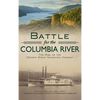 Battle for the Columbia River: The Rise of the Oregon Steam Navigation Company - Hardcover