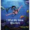 I Wish My Mom Was Here - Hardcover
