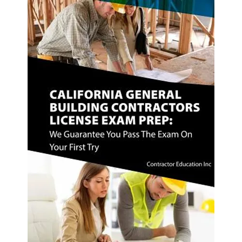 California Contractors License Exam Prep: We Guarantee You Pass The Exam On Your First Try - Paperback