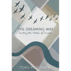 The Dreaming Way: Courting the Wisdom of Dreams - Paperback