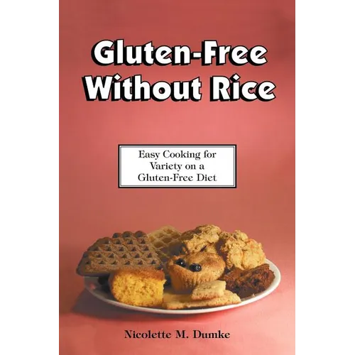 Gluten-Free Without Rice: Easy Cooking for Variety on a Gluten-Free Diet - Paperback
