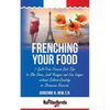 Frenching Your Food: 7 Guilt-Free French Diet Tips to Slim Down, Look Younger and Live Longer without Calorie-Counting or Strenuous Exercis - Paperback