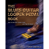 The Blues Guitar Looper Pedal Book: How to Use Your Looper Pedal and Play the Blues - Paperback