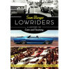 San Diego Lowriders: A History of Cars and Cruising - Paperback