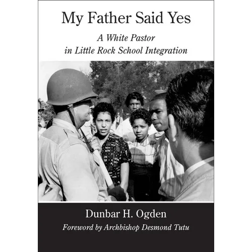My Father Said Yes: A White Pastor in Little Rock School Integration - Hardcover