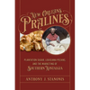 New Orleans Pralines: Plantation Sugar, Louisiana Pecans, and the Marketing of Southern Nostalgia - Hardcover