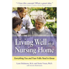Living Well in a Nursing Home: Everything You and Your Folks Need to Know - Paperback