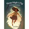 How High I Fly: An Exhilarating Tale of Adventure, Self Discovery, and Friendship - Paperback